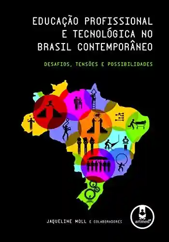 Livro Baixar: Educação Profissional e Tecnológica no Brasil Contemporâneo: Desafios, Tensões e Possibilidades