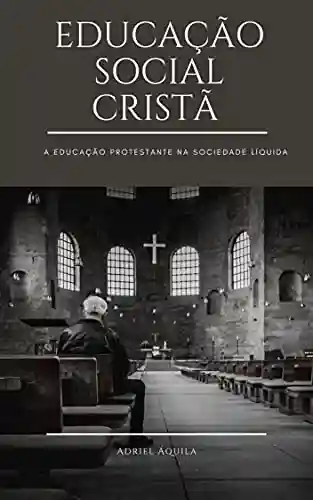 Livro Baixar: Educação Social Cristã: A Educação Protestante na Sociedade Líquida