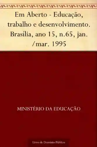 Livro Baixar: Em Aberto – Educação trabalho e desenvolvimento.Brasília ano 15 n.65 jan.-mar. 1995