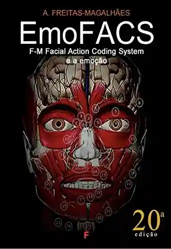 EmoFACS – F-M Facial Action Coding System e a Emoção (20ª Ed.) - A. Freitas-magalhães