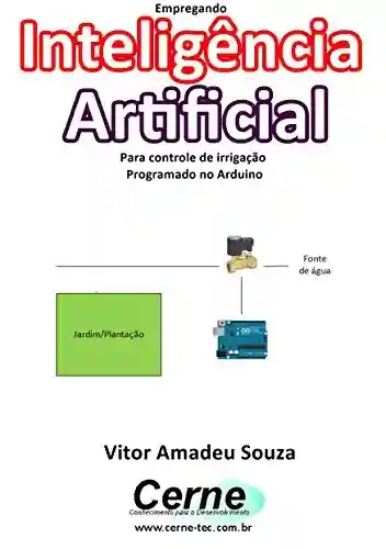 Livro Baixar: Empregando Inteligência Artificial Para controle de irrigação Programado no Arduino