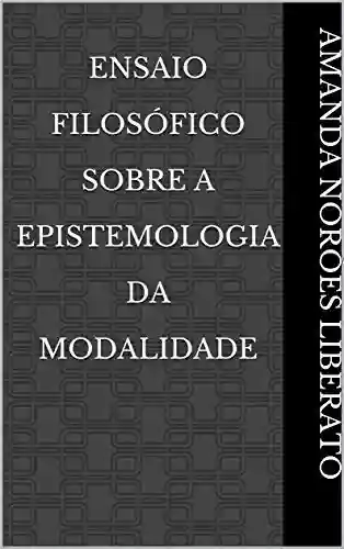 Ensaio Filosófico Sobre A Epistemologia da Modalidade - Amanda Norões Liberato