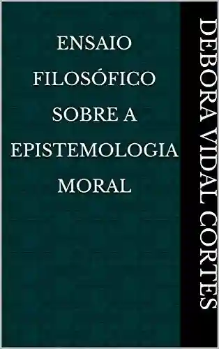 Livro Baixar: Ensaio Filosófico Sobre A Epistemologia Moral