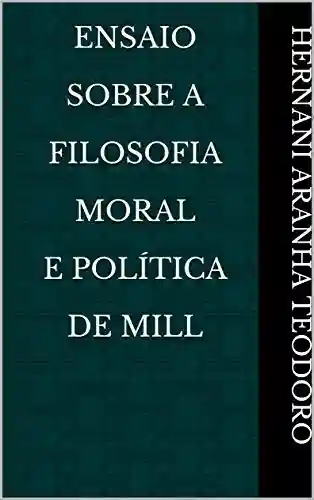 Livro Baixar: Ensaio Sobre A Filosofia Moral e Política de Mill