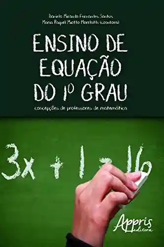 Livro Baixar: Ensino de equação do 1º grau: concepções de professores de matemática (Ciências Exatas – Ensino de Matemática)