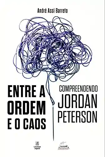 Livro Baixar: Entre a ordem e o caos: compreendendo Jordan Peterson