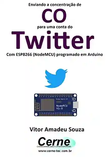 Enviando a concentração de CO para uma conta do Twitter Com ESP8266 (NodeMCU) programado em Arduino - Vitor Amadeu Souza