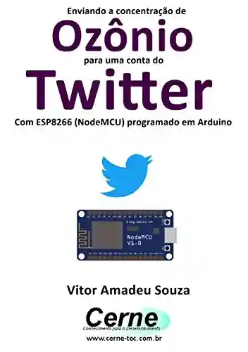 Livro Baixar: Enviando a concentração de Ozônio para uma conta do Twitter Com ESP8266 (NodeMCU) programado em Arduino