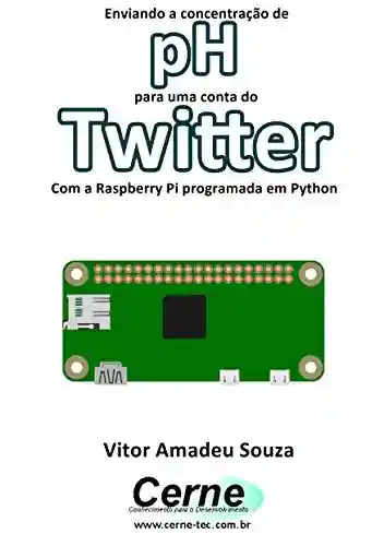 Livro Baixar: Enviando a concentração de pH para uma conta do Twitter Com a Raspberry Pi programada em Python
