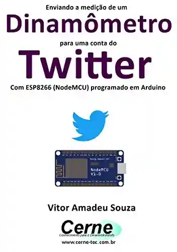Livro Baixar: Enviando a medição de um Dinamômetro para uma conta do Twitter Com ESP8266 (NodeMCU) programado em Arduino