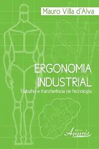 Livro Baixar: Ergonomia industrial: trabalho e transferência de tecnologia (Ciências Sociais)