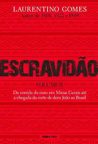 Livro Baixar: Escravidão – Volume II: Da corrida do ouro em Minas Gerais até a chegada da corte de dom João ao Brasil