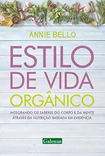 Estilo de vida orgânico: Integrando os saberes do corpo e da mente através da nutrição - Annie Seixas Bello Moreira