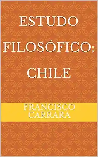 Estudo Filosófico: Chile - Francisco Carrara