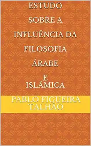 Livro Baixar: Estudo Sobre A Influência Da Filosofia Árabe E Islâmica