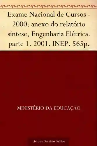 Livro Baixar: Exame Nacional de Cursos – 2000: anexo do relatório síntese Engenharia Elétrica. parte 1. 2001. INEP. 565p.