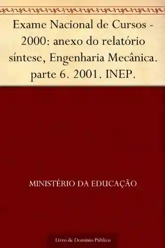 Livro Baixar: Exame Nacional de Cursos – 2000: anexo do relatório síntese Engenharia Mecânica. parte 6. 2001. INEP.