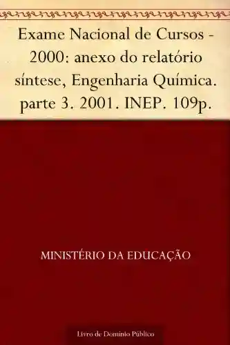 Livro Baixar: Exame Nacional de Cursos – 2000: anexo do relatório síntese Engenharia Química. parte 3. 2001. INEP. 109p.