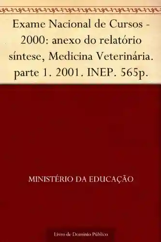 Livro Baixar: Exame Nacional de Cursos – 2000: anexo do relatório síntese Medicina Veterinária. parte 1. 2001. INEP. 565p.