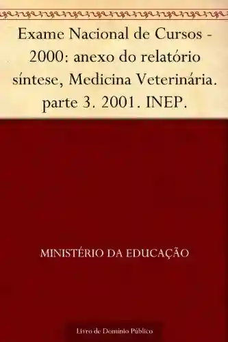 Livro Baixar: Exame Nacional de Cursos – 2000: anexo do relatório síntese Medicina Veterinária. parte 3. 2001. INEP.