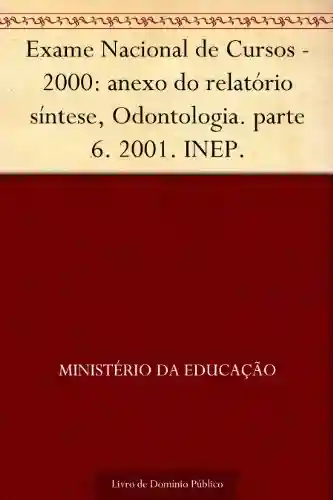 Exame Nacional de Cursos – 2000: anexo do relatório síntese, Odontologia. parte 6. 2001. INEP. - Ministério da Educação
