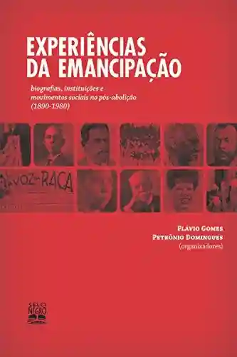 Livro Baixar: Experiências da emancipação: Biografias, instituições e movimentos sociais no pós-abolição (1890-1980)