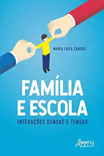 Livro Baixar: Família e Escola: Interações Densas e Tensas