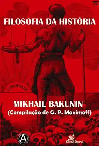 Livro Baixar: Filosofia da História – Mikhail Bakunin (Compilação de G. P. Maximoff)