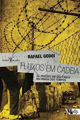 Livro Baixar: Fluxos em cadeia: As prisões em São Paulo na virada dos tempos