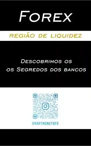 Livro Baixar: FOREX – SEGREDOS DOS BANCOS: ESTRATEGIA DA REGIÃO DE LIQUIDEZ (1)
