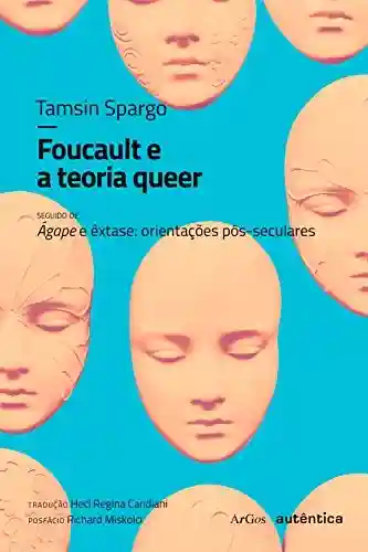 Livro Baixar: Foucault e a teoria queer: seguido de Ágape e êxtase: orientações pós-seculares