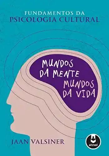 Livro Baixar: Fundamentos da Psicologia Cultural: Mundos da Mente, Mundos da Vida