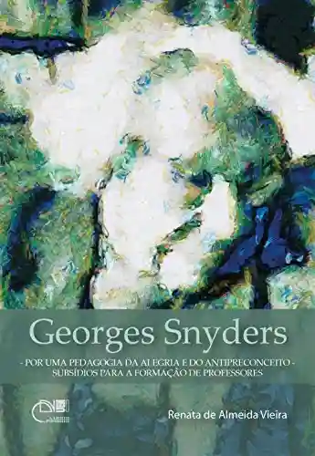 Livro Baixar: Georges Snyders: por uma pedagogia da alegria e do antipreconceito: subsídios para a formação de professores