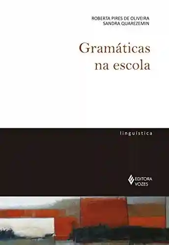 Gramáticas na escola (De Linguística) - Roberta Pires de Oliveira