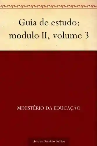 Guia de estudo: modulo II, volume 3 - Ministério da Educação