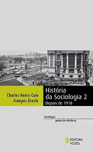 História da sociologia 2: Depois de 1918 (Sociologia: pontos de referência) - Charles-Henry Cuin