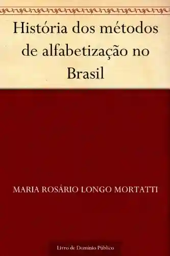 Livro Baixar: História dos métodos de alfabetização no Brasil