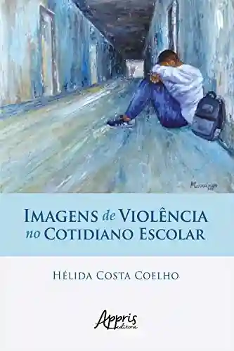 Livro Baixar: Imagens de Violência no Cotidiano Escolar