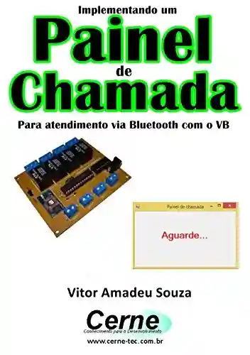 Implementando um Painel de Chamada Para atendimento via Bluetooth com o VB - Vitor Amadeu Souza