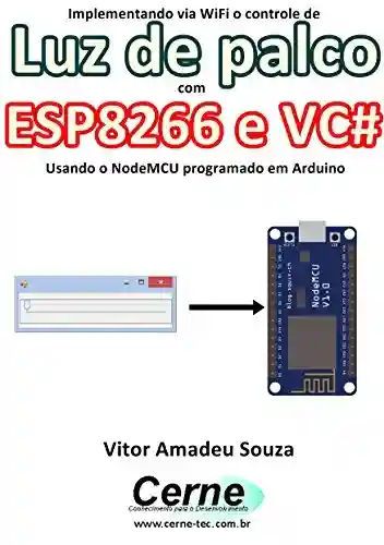 Implementando via WiFi o controle de Luz de palco com ESP8266 e VC# Usando o NodeMCU programado no Arduino - Vitor Amadeu Souza