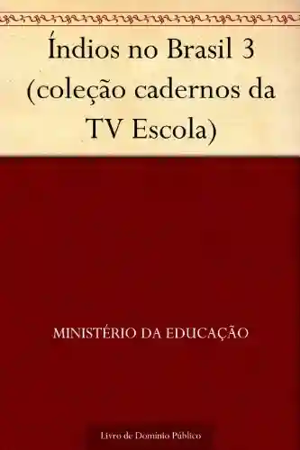 Índios no Brasil 3 (coleção cadernos da TV Escola) - Ministério da Educação