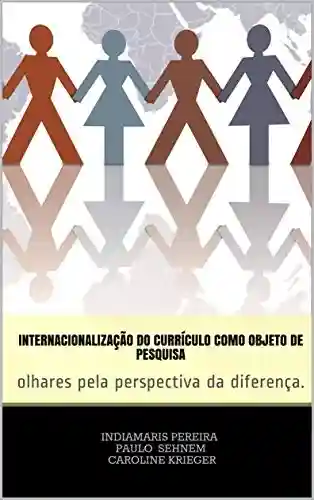 Livro Baixar: Internacionalização do currículo como objeto de pesquisa: olhares pela perspectiva da diferença.