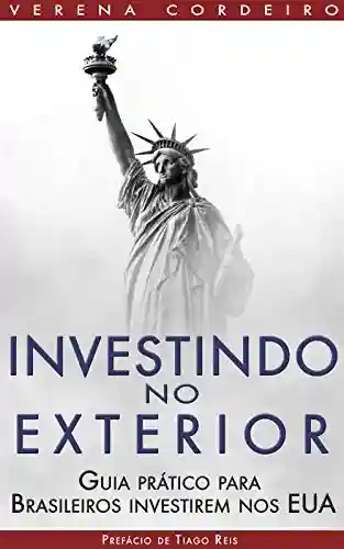 Livro Baixar: Investindo no Exterior: Guia Prático para Brasileiros Investirem nos EUA (1)