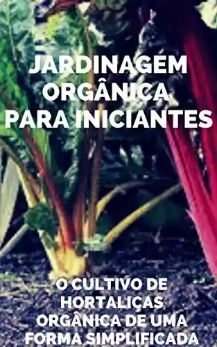 Livro Baixar: Jardinagem Orgânica para iniciantes: O cultivo de hortaliças de uma forma simplificada