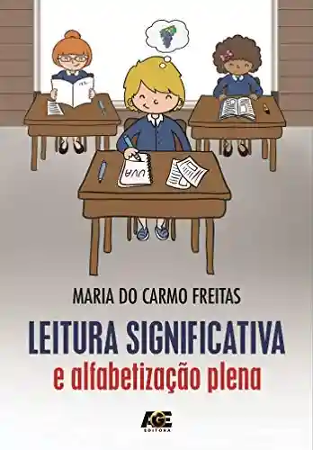 Leitura significativa e alfabetização plena - Maria do Carmo Freitas