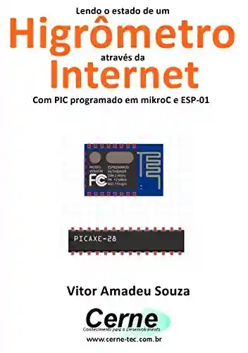 Lendo o estado de um Higrômetro através da Internet Com PIC programado em mikroC e ESP-01 - Vitor Amadeu Souza