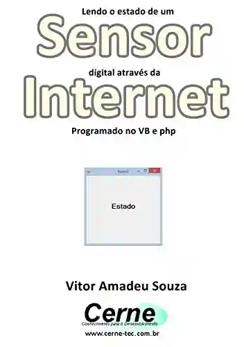 Lendo o estado de um Sensor digital através da Internet Programado no VB e php - Vitor Amadeu Souza