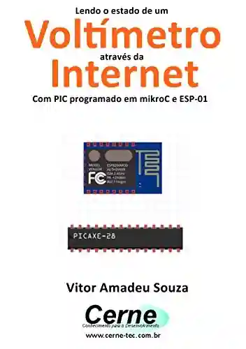 Lendo o estado de um Voltímetro através da Internet Com PIC programado em mikroC e ESP-01 - Vitor Amadeu Souza