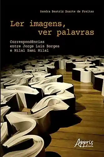 Livro Baixar: Ler Imagens, Ver Palavras Correspondências entre Jorge Luis Borges e Hilal Sami Hilal