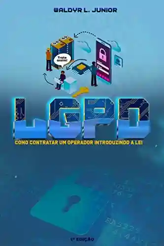 LGPD: Como contratar um Operador introduzindo a lei - Waldyr Lima Júnior